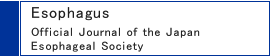 Esophagus(Official Journal of the Japan Esophageal Society)