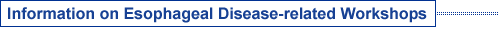 Information on Esophageal Disease-related Workshops